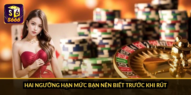 Hai ngưỡng hạn mức bạn nên biết trước khi rút