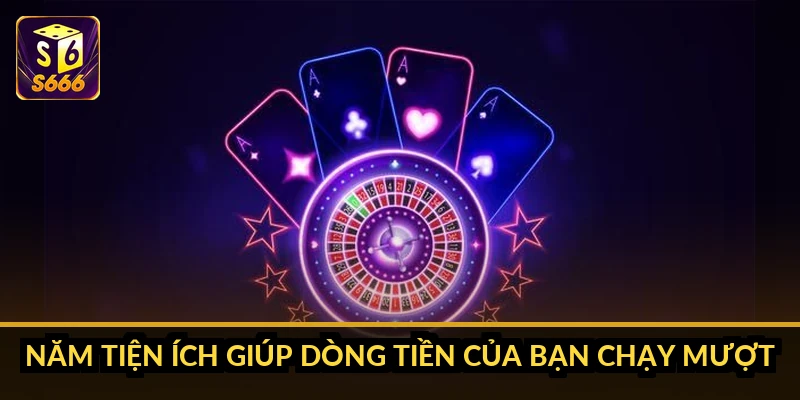 Năm tiện ích giúp dòng tiền của bạn chạy mượt